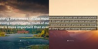 Raising Awareness On Environmental Issues Quotes