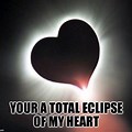 Total Eclipse of My Heart Meme