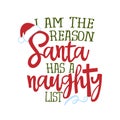 I am the reason Santa has a naughty list - Funny phrase for Christmas.