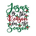 Jesus is the reason for the season - Calligraphy text, with mistletoe.