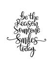 Quote Be the reason someone smiles today. Vector illustration