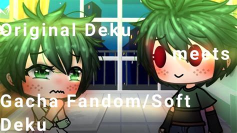 Original Deku Meets Gacha Fandomsoft Deku Part 1 Gacha Life Skit