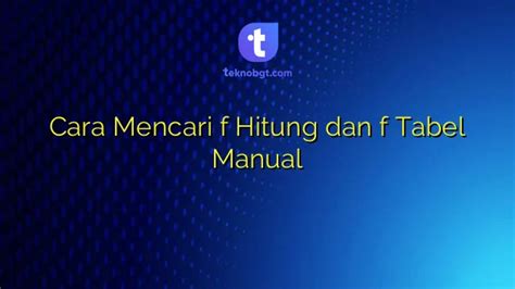 Cara Mencari F Hitung Dan F Tabel Manual