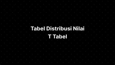 Tabel Distribusi Nilai T Tabel IMAGESEE