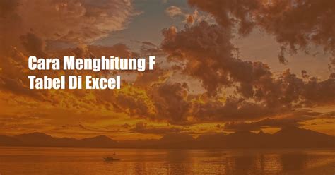 Cara Menghitung F Tabel Di Excel Unbrickid