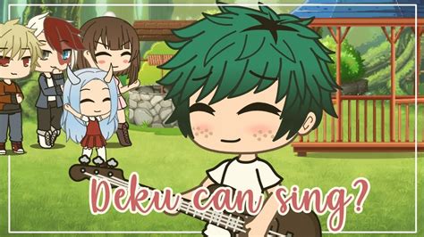 Deku Can Sing Mhabnha Gacha Life Youtube