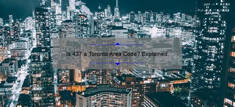 Is 437 A Toronto Area Code Explained Medusatoronto