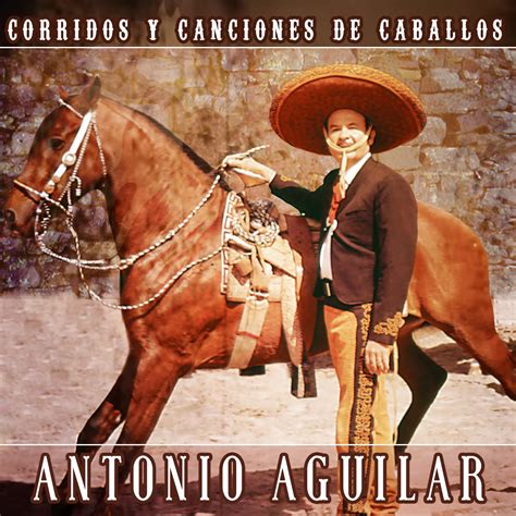 Antonio Aguilar - Corridos y Canciones de Caballos - Amazon.com Music