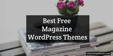 16 Best Free Magazine WordPress Themes In 2024