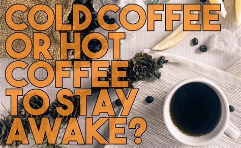 Cold Coffee Or Hot Coffee To Stay Awake? | Coffee Hyper