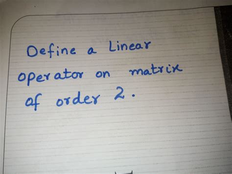 Answered: Oefine a Linear operator matrix on of… | bartleby