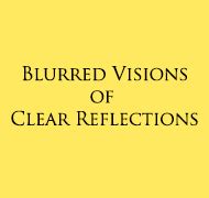 Blurred Visons of Clear Reflections – May 2021 – William Todd Hunt