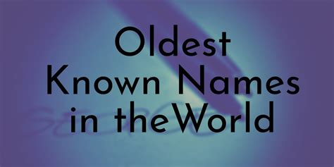 10 Oldest Known Names in the World - Oldest.org