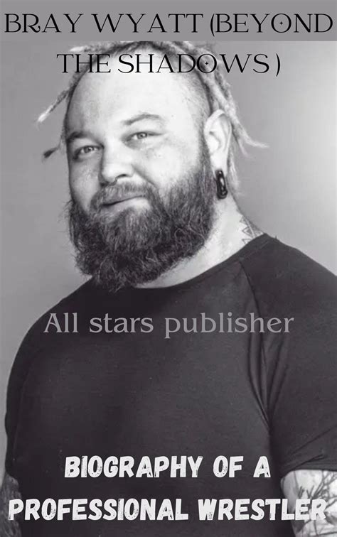 BRAY WYATT (BEYOND THE SHADOWS): Biography Of A Professional wrestler by All stars Publisher ...