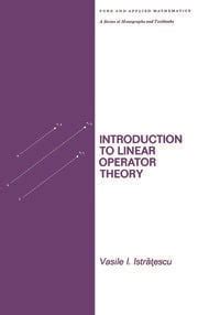 Introduction to Linear Operator Theory - 1st Edition - Istratescu