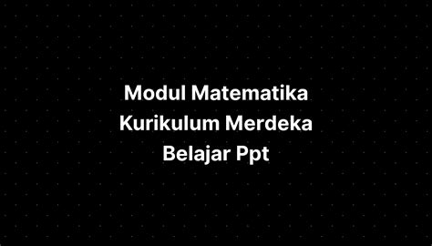 Modul Matematika Kurikulum Merdeka Belajar Ppt Powerpoint Templates - IMAGESEE