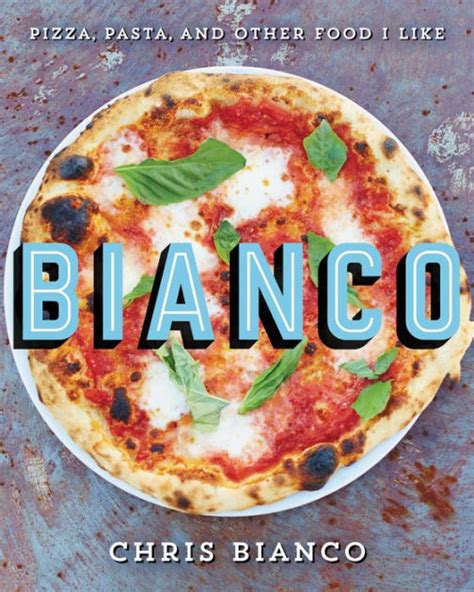 Bianco: Pizza, Pasta, and Other Food I Like by Chris Bianco | eBook | Barnes & Noble®