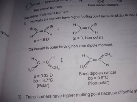 Two stereo isomers properties of cis-trans isomers : Cis isomer is polar