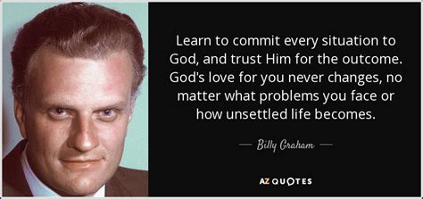 Billy Graham quote: Learn to commit every situation to God, and trust Him...