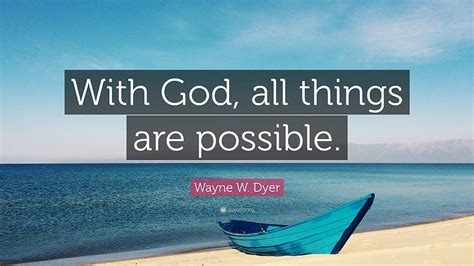 Wayne W. Dyer Quote: “With God, all things are possible.” 12, God Quotes HD wallpaper | Pxfuel