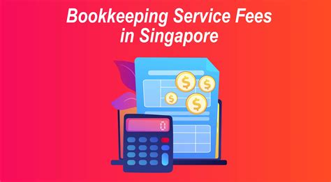 Bookkeeping Service Fees in Singapore: A Comprehensive Guide - Business Guide Malaysia