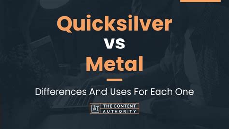 Quicksilver vs Metal: Differences And Uses For Each One