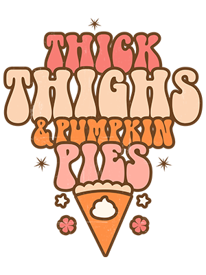 Thick Thighs and Pumpkin Pies - Retro - MCP 