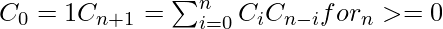 C_{0} = 1 C_{n+1} = \sum ^{n} _{i=0} C_{i}C_{n-i} for_ n>=0  