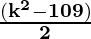 \mathbf{\frac{(k^2 - 109)}{2}}
