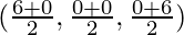 (\frac{6+0}{2}, \frac{0+0}{2}, \frac{0+6}{2})