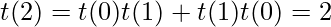 t(2) = t(0)t(1) + t(1)t(0) = 2   