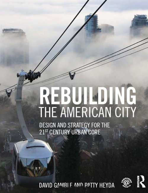 Rebuilding the American City - Design and Strategy for the 21st Century Urban Core