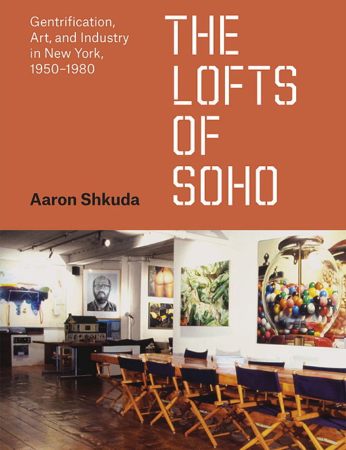 The Lofts of SoHo - Gentrification, Art, and Industry in New York, 1950-1980