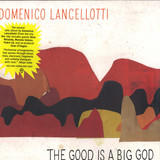Domenico Lancellotti - The Good Is A Big God