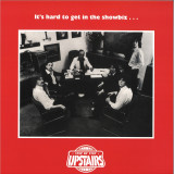 Upstairs - It's Hard To Get In The Showbiz