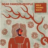DEAD FAMOUS PEOPLE - WILD YOUNG WAYS