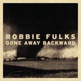 ROBBIE FULKS - GONE AWAY BACKWARD