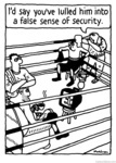 Comic illustrastion of a boxing ring with a trainer telling his boxer, 'I'd say you've lulled him into a false sense of security' while observing his opponent watching TV in the ring.