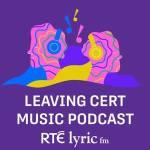 RTÉ lyric fm Leaving Cert Music Podcast show image
