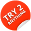 try 2 anything