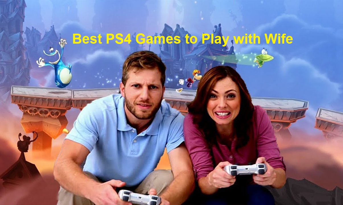 Best PS4 Games to Play with Wife