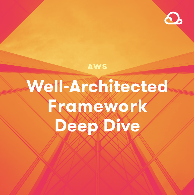 AWS Well-Architected Framework Deep Dive