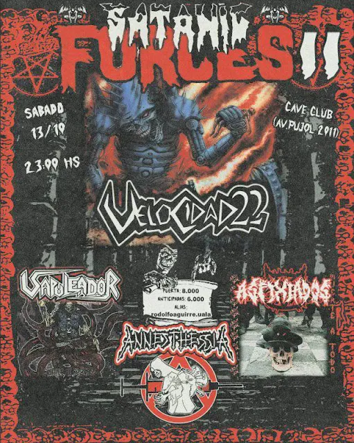 Satanic forces II (2025) Velocidad 22 en Corrientes (2025) Sábado 13 de septiembre 23 hs Velocidad 22 Vapuleador Asfixiados Annesthessia Cave club Corrientes Satanic forces II (2025) Velocidad 22 en Corrientes (2025) Sábado 13 de septiembre 23 hs Velocidad 22 Vapuleador Asfixiados Annesthessia Cave club Corrientes