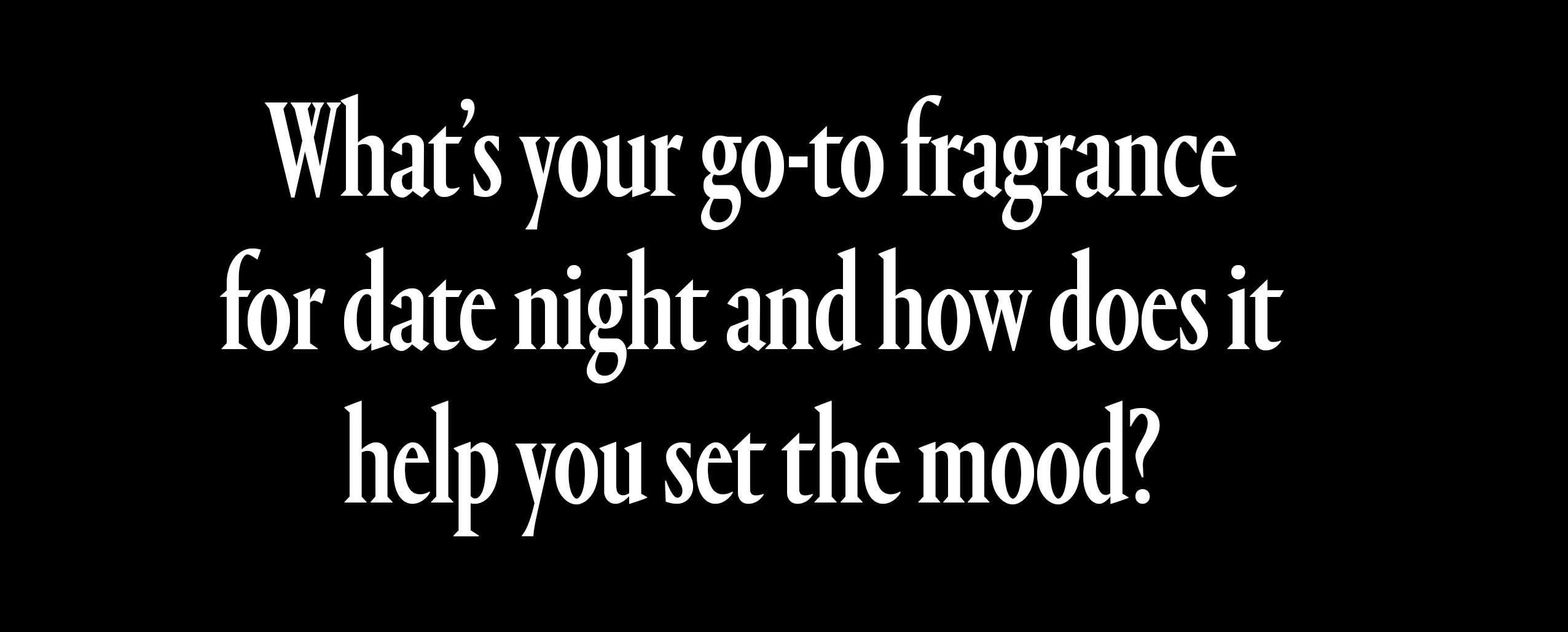 what's your go-to fragrance to set the mood?