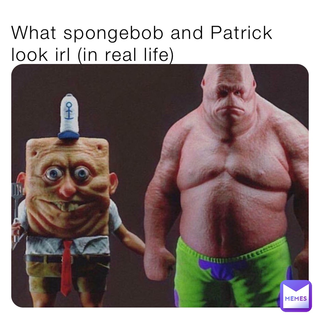 Patrick And Spongebob Real Life