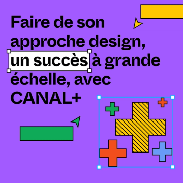 Faire de son approche design, un succès à grande échelle, avec CANAL+