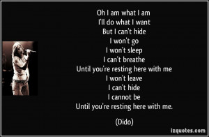 am I'll do what I want But I can't hide I won't go I won't sleep I can ...