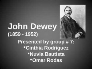 john dewey 1859 1952 john dewey 1859 1952 presented by group 7 cinthia ...