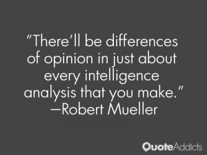 robert mueller quotes there ll be differences of opinion in just about ...