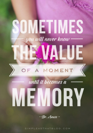 value of a moment until it becomes a memory Dr Seuss Read